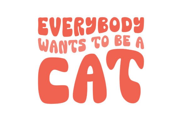 Retro Everybody Wants to Be a Cat Svg